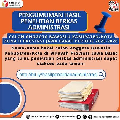 PENGUMUMAN PENELITIAN BERKAS ADMINISTRASI DAN JADWAL PELAKSANAAN TES TERTULIS CALON ANGGOTA BAWASLU KABUPATEN/KOTA SE-JAWA BARAT ZONA WILAYAH II PERIODE 2023-2028