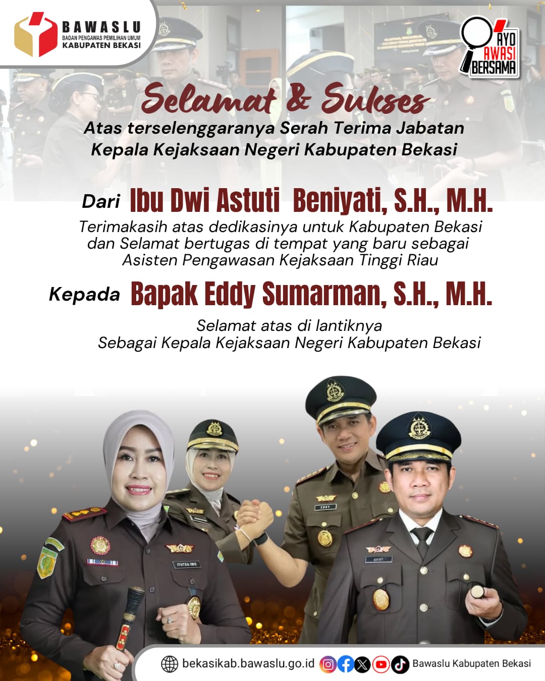 Segenap Keluarga Besar Bawaslu Kabupaten Bekasi mengucapkan Selamat dan Sukses atas terselenggaranya Serah Terima Jabatan Kepala Kejaksaan Negeri Kabupaten Bekasi Oleh Kepala Kejaksaan Tinggi Jawa Barat Ibu Katarina Endang Sarwestri, S.H., M.H. kepada Penjabat Baru Bapak Eddy Sumarman, S.H., M.H. dari Penjabat Lama Ibu Dwi Astuti Beniyati, S.H., M.H., pada Rabu ( 23/7/2025).