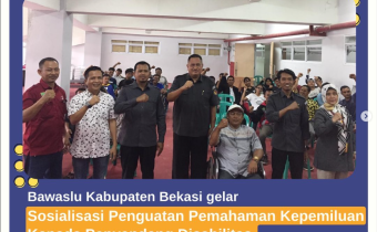 SOSIALISAIKAN TAHAPAN PEMILU, BAWASLU KABUPATEN BEKASI LEBIH DEKAT DENGAN PENYANDANG DISABILITAS