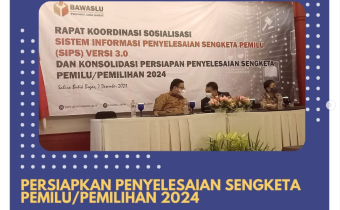 Sosialisasi Sistem Informasi Penyelesaian Sengketa Pemilu (SIPS) Versi 3.0 dan Konsolidasi Persiapan Penyelesaian Sengketa Pemilu/Pemilihan 2024