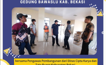 Pengawas Pembangunan dari Dinas Cipta Karya dan Tata Ruang Kabupaten Bekasi melakukan Peninjauan Proses Pembangunan Gedung Bawaslu Kabupaten Bekasi